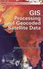 Книга GIS Processing of Geocoded Satellite Data
