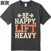 Brand Summer Men Tshirt Be Happy Lift Heavy Short Sleeve Rock Round Neck Top Tees Men Tshirt Funny tshirt Round Neck Tee