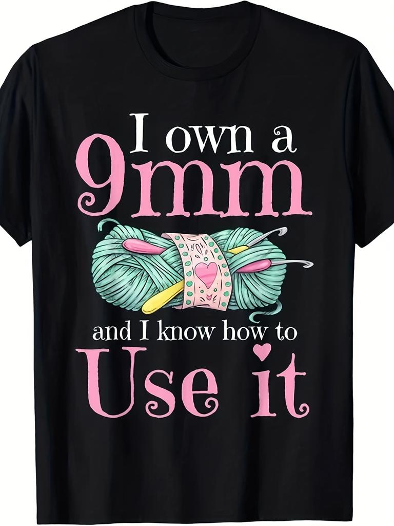 Funny Crochet Yarn Lover TShirt I Own a 9mm & Know How to Use It Graphic with Yarn & Hook Design Uni