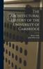 Книга The Architectural History of the University of Cambridge