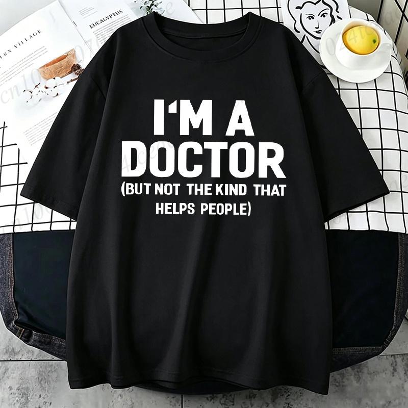 Summer T-Shirts I'm A Doctor Not The Kind That Helps People Funny Shirt Vintage T Shirts Young Tees Hip Hop Streetwear Gifts