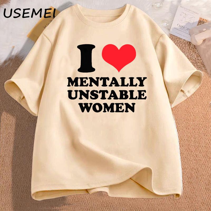 I Love Mentally Unstable Women T-Shirt Men Casual I Heart Mentally Unstable Women Graphic Tee Cotton Short Sleeves Print T-shirt