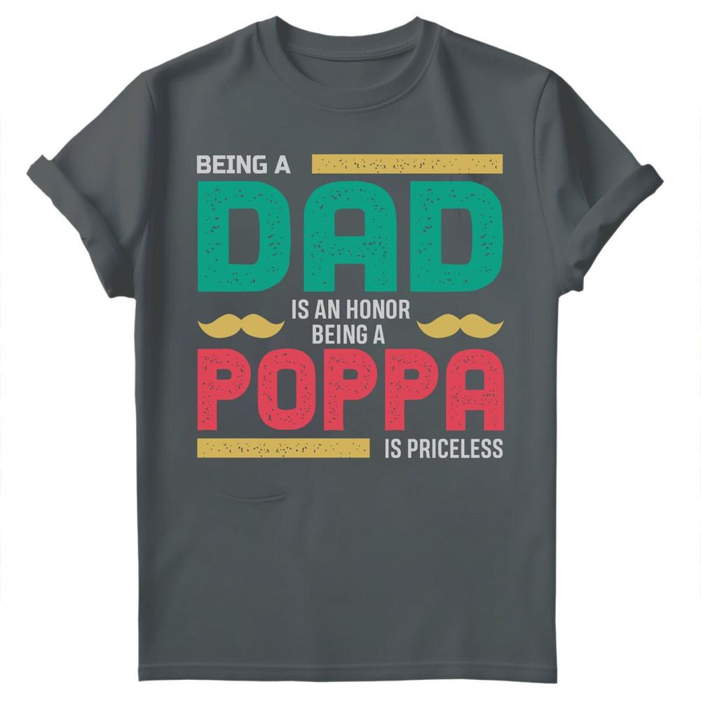 Being Dad Is An Honor Fathers Day For Daddy Unisexs Gift Birthday TShirts FD
