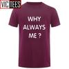 Unisex Funny Hip Hop Printed Funny Why Always Me Funny T Shirt for Unisex