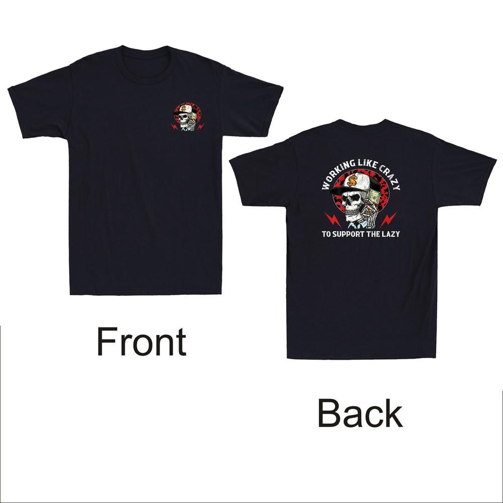 Skeleton Working Like Crazy To Support The Lazy (Frontamp;Back Print Men039;s T-Shirt Unisex T-Shirt