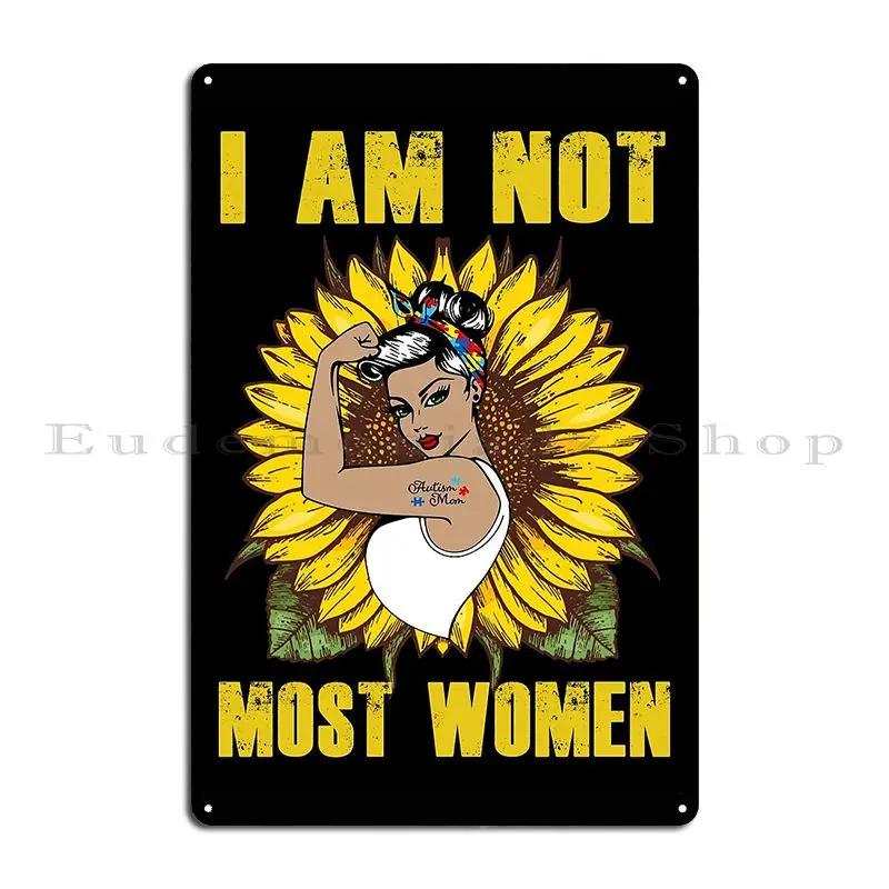 I Am Not Most Women Autism Mom Metal Signs Club Party Club Designing Pub Iron Tin Sign Poster