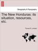Книга The New Honduras : Its Situation, Resources, Etc.