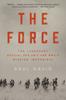 Книга The Force : The Legendary Special Ops Unit and WWII's Mission Impossible