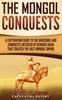 Книга The Mongol Conquests A Captivating Guide To The Invasions And Conquests Initiat by Captivating History - Hardback