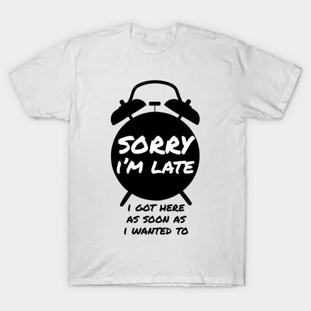 T Shirt Women Sorry Im Late I Got Here As Soon As I Wanted To Harajuku Print Kawaii Tshirt Summer Short Sleeve Female T-Shirt Top Tee