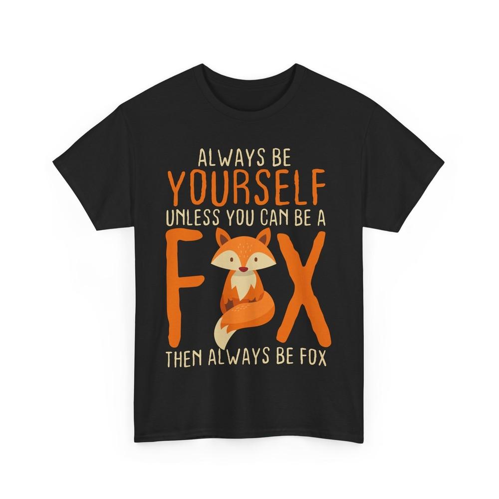 Always Be Yourself Unless You Can Be A Fox Shirt, Foxes Animals Lovers Shirt