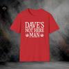 Dave's Not Here Man T-Shirt | Softstyle Tee