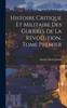 Книга Histoire Critique Et Militaire Des Guerres De La Revolution Tome Premier