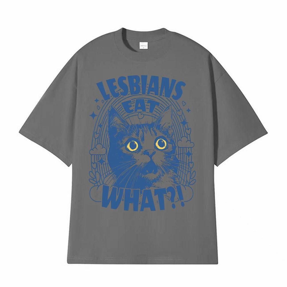 Lesbians Eat What Funny Cat Meme Tshirt Unisex Fashion Cute Humor Short Sleeve T Shirts Men Casual Fashion T Shirt Streetwear