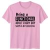 Being A Functional Adult Everyday Seems A Bit Excessive TShirt