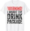 Warning I Bought The Drink Package T-Shirt