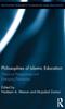 The Philosophies of Islamic Education : Historical Perspectives and Emerging Discourses Book