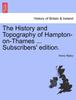 Книга The History and Topography of Hampton-On-Thames ... Subscribers' Edition.