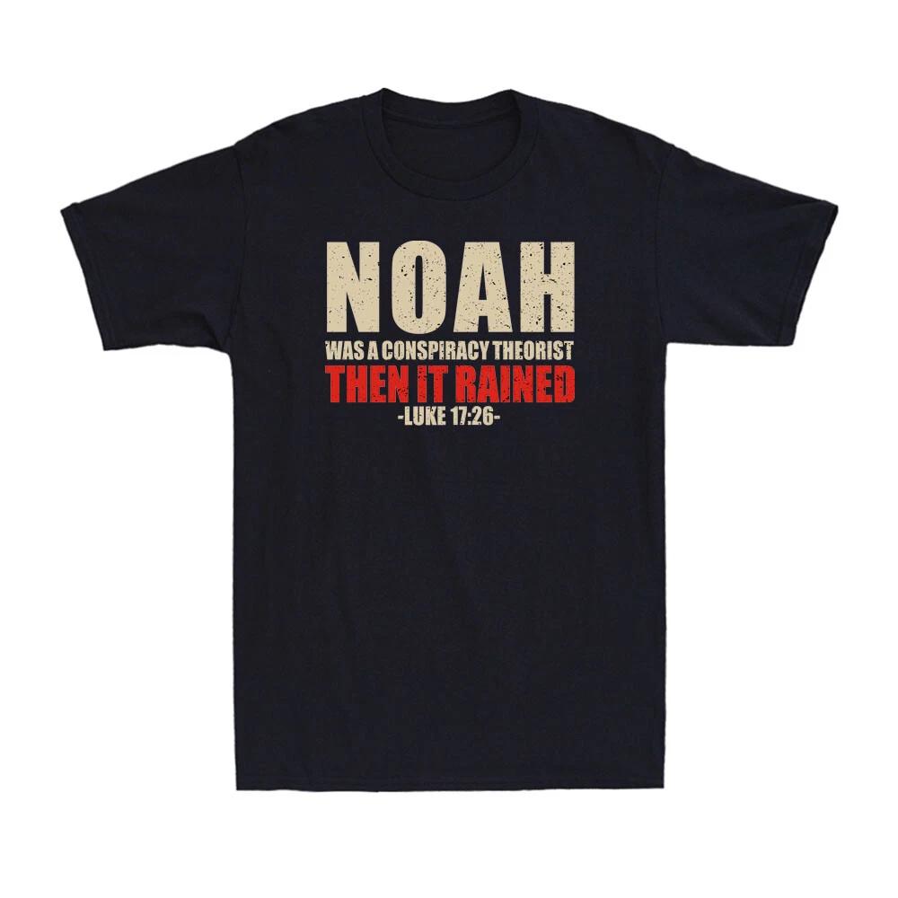 Noah Was A Conspiracy Theorist Then It Rained Luke 17:26 Funny Saying T-Shirt