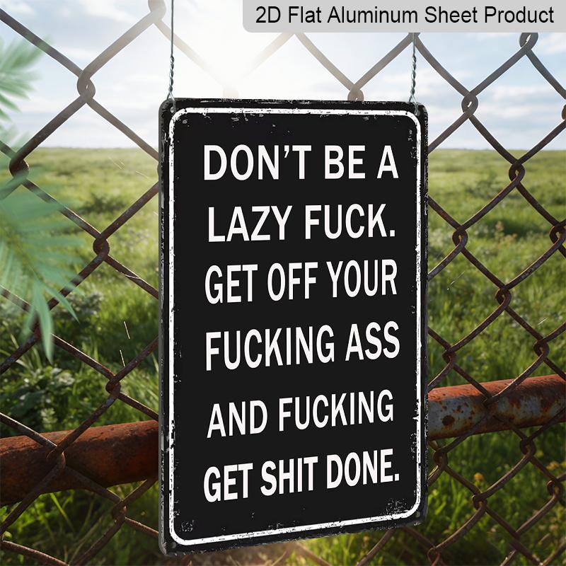 2D Flat, 1pc "Don't Be A Lazy Fuck Get Shit Done" Aluminium Sign - 8"x12" Funny Motivational Black Decor, Bold Text Wall Art, Perfect for Office, Gym
