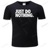 Men O-neck Summer Short Sleeve Fashion T-shirts Just Do Nothing T-shirt Black Cotton Shubuzhi Tshirts Fashion Tee-shirt for Mens
