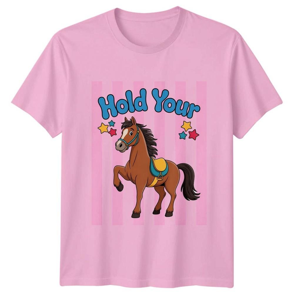 Hold Your Horses Unisexs TShirt Equestrian Horses Birthday Gift For Her