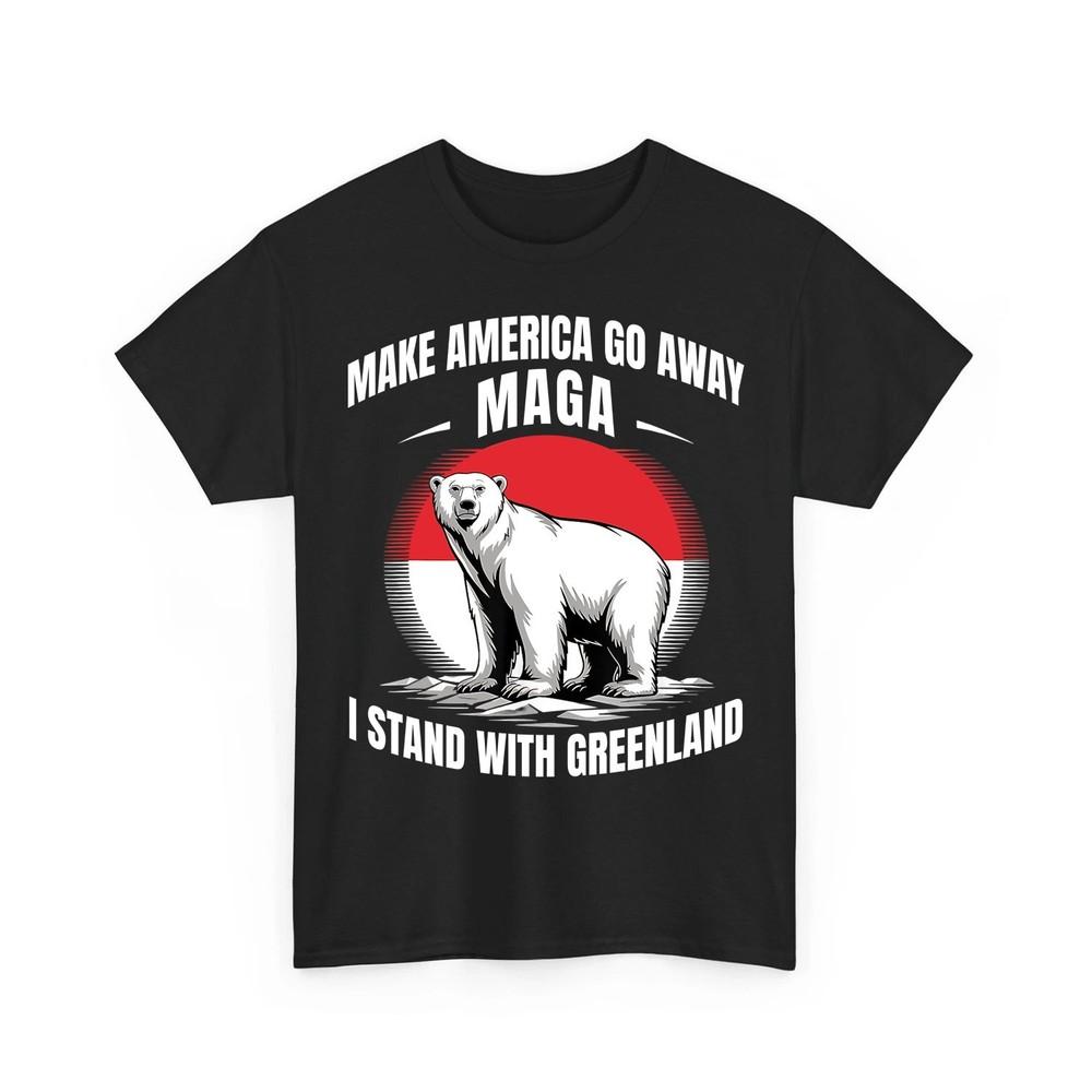 Make America Go Away I Stand with Greenland Resist Protest Unisex TShirt Unisex T-Shirt