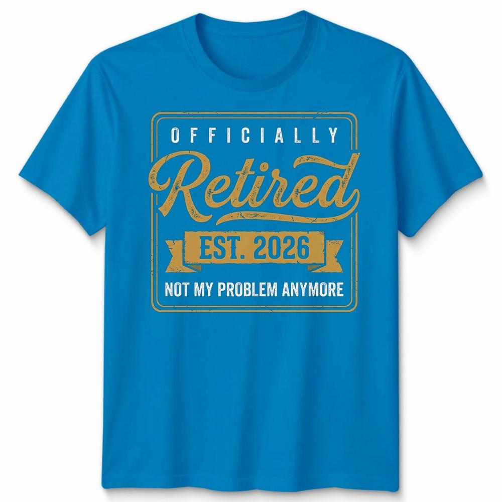 RetireUnisext 2026 Retired 2026 Not My Problem Anymore Funny Unisex Tshirt