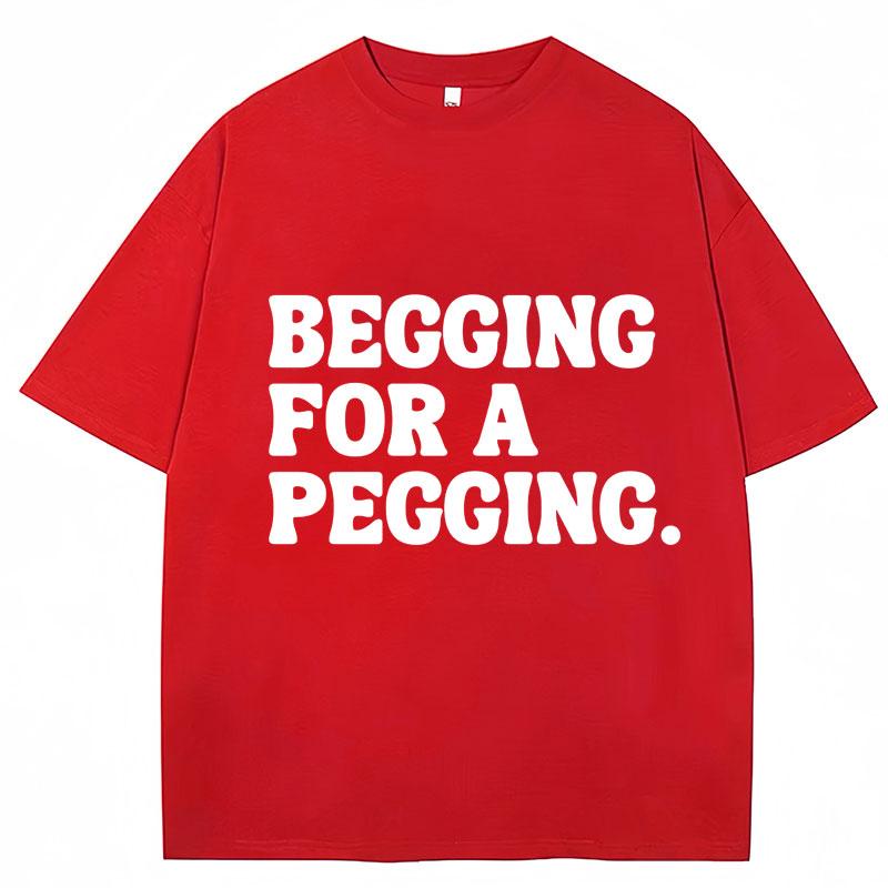 Футболка Begging for A Pegging с забавным принтом в виде букв, весна-лето, хлопковые мягкие футболки, свободные повседневные футболки, уличная одежда унисекс