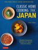 Книга Classic Home Cooking from Japan : A Step-by-Step Beginner's Guide To Japan's Favorite Dishes: Sushi, Tonkatsu, Teriyaki, Tempura and More!