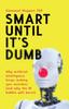 Книга Smart Until It's Dumb : Why Artificial Intelligence Keeps Making Epic Mistakes (and Why the AI Bubble Will Burst)
