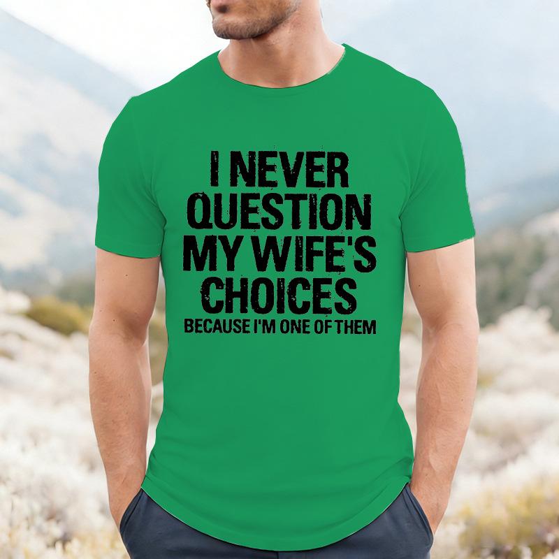 I Never Question My Wifes Choices Because Im One Of Them Unisexs T Shirt Funny Husband Tee Marriage Humor Casual Top For Unisex Gift