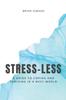 The Stress-Less A Guide To Coping and Thriving In a Busy World Book