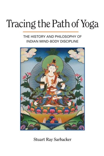 The Tracing the Path of Yoga : The History and Philosophy of Indian Mind-Body Discipline Book