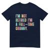 Im Not Retired Im A FullTime Granny Grandma Retireunisext TShirt