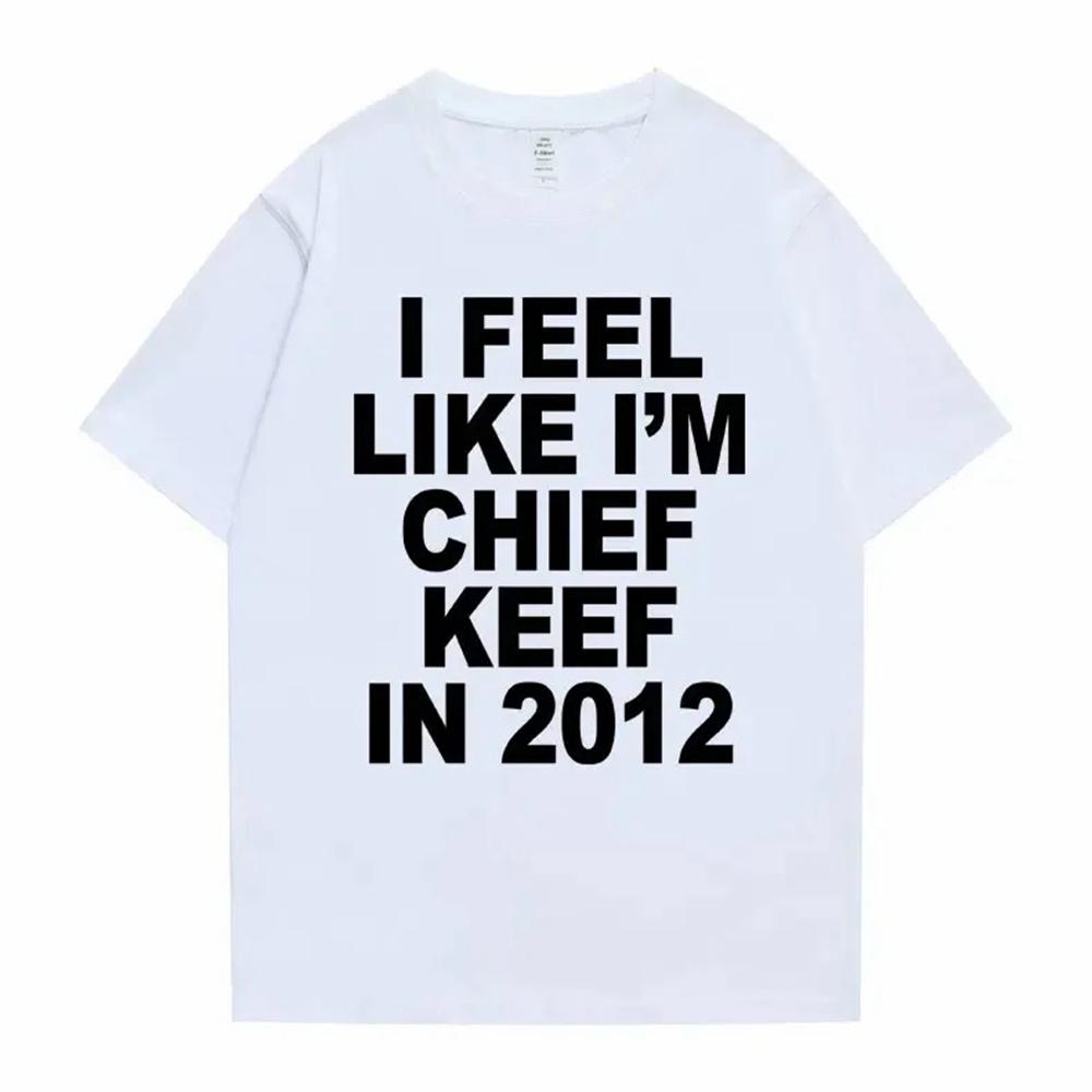 Я чувствую себя как Chief Keef в 2012 году Футболка с графическим принтом Мужская Смешная Рэп Мем Футболка Мужская Женская Хип-Хоп Оверсайз Футболки 70244