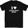 I Love Heart YOUR TEXT Here T-Shirt Tee Personalized Custom Gift