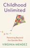 The Childhood Unlimited : Parenting Beyond the Gender Bias Book