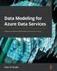 Книга Data Modeling for Azure Data Services : Implement Professional Data Design and Structures In Azure
