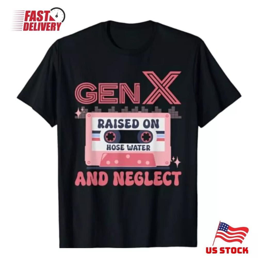 Gen X Raised On Hose Water And Neglect Humor Generation X T-Shirt