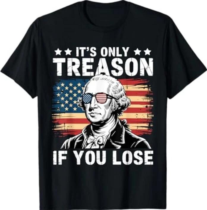 4th Of July George Washington It's Only Treason If You Lose T-Shirt