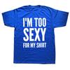 Im Too Sexy for My Shirt Funny Humor Text Jokes Tee Tops Casual ONeck 100 Cotton Unisex Soft Tshirts EU Size