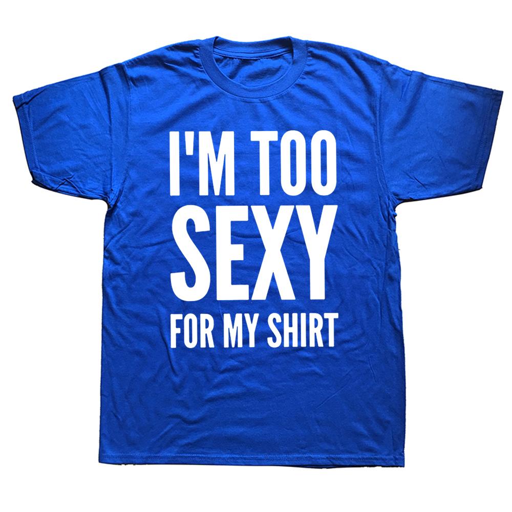 Im Too Sexy for My Shirt Funny Humor Text Jokes Tee Tops Casual ONeck 100 Cotton Unisex Soft Tshirts EU Size