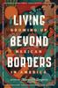 Книга Living Beyond Borders : Growing Up Mexican In America
