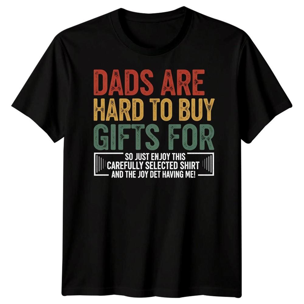 Dads Are Hard To Buy Gifts For Funny Fathers Day Family Mens Womens Graphic Tee