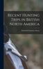 Книга Recent Hunting Trips In British North America