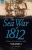 Книга The Sea War of 1812 : a History of the Maritime Conflict--Volume 1