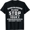 Math Joke Dear Algebra Funny Novelty Sarcastic Calculus T-Shirt