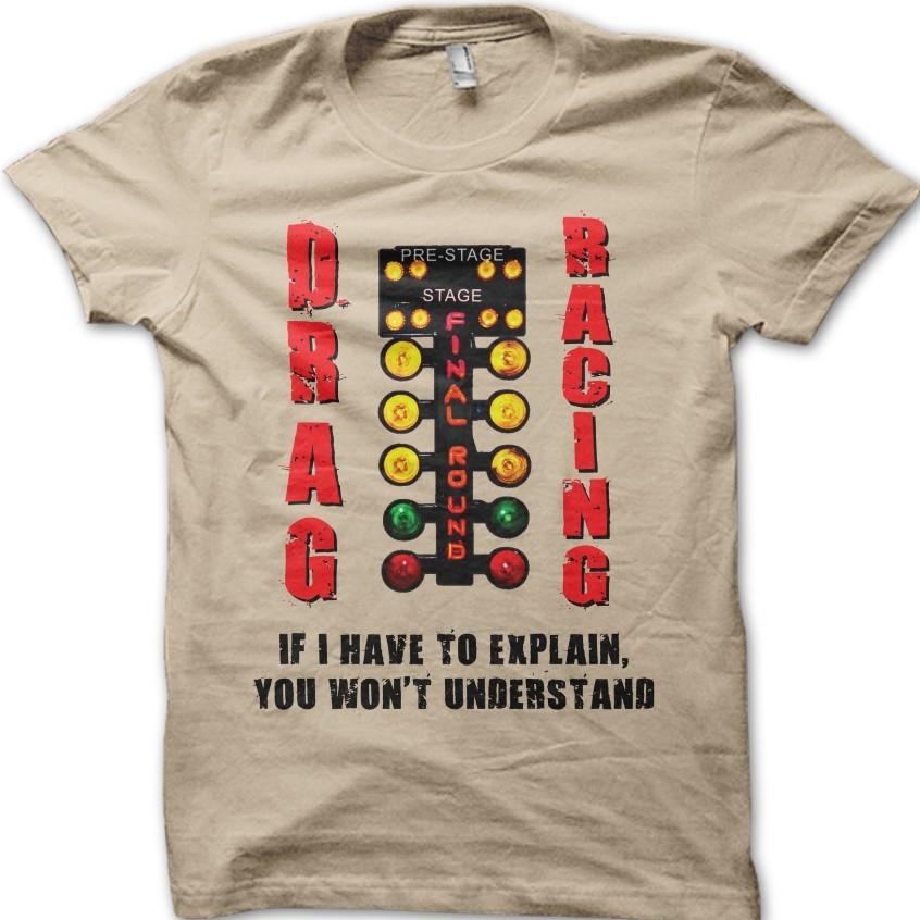 Drag Racing 'If I Have To Explain You Wont Understand' Vintage Car T-Shirt 06154
