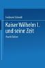 Книга Kaiser Wilhelm I. Und Seine Zeit : Ein Deutsches Volksbuch